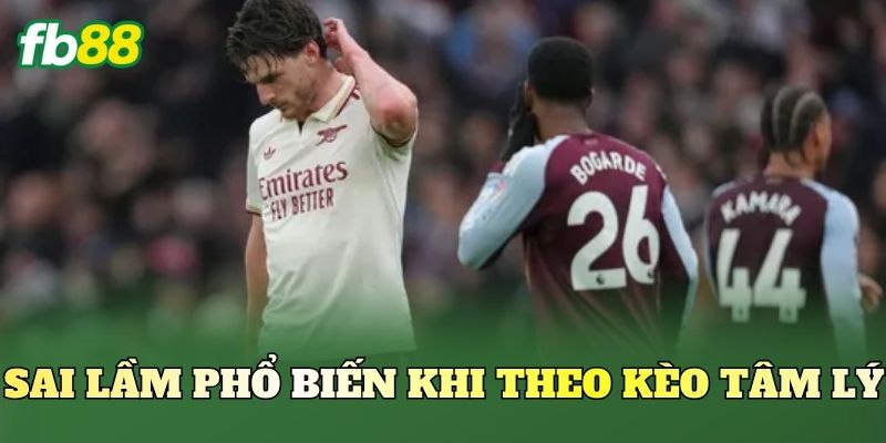 Sai lầm phổ biến khi theo kèo tâm lý