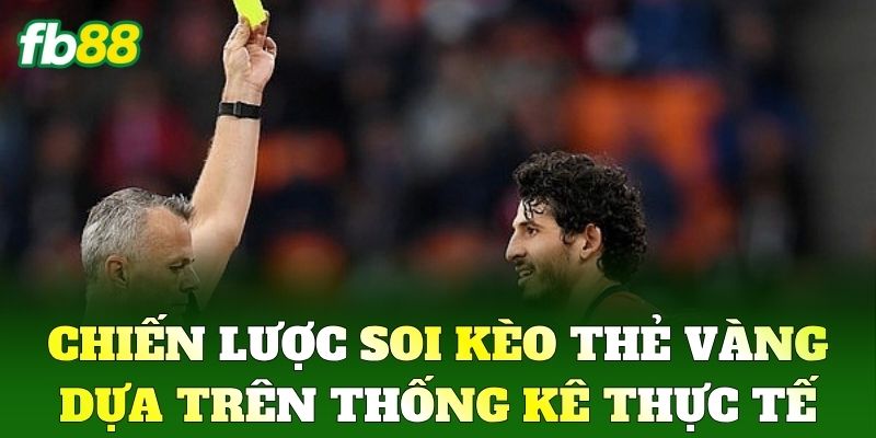 Chiến lược soi Kèo Thẻ Vàng dựa trên thống kê thực tế