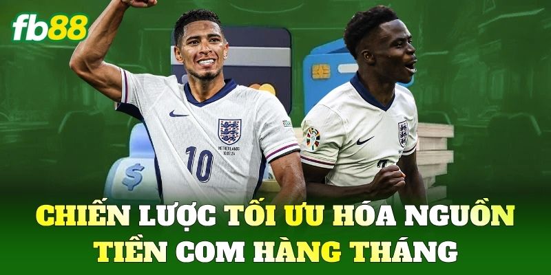 Chiến lược tối ưu hóa nguồn Tiền Com hàng tháng
