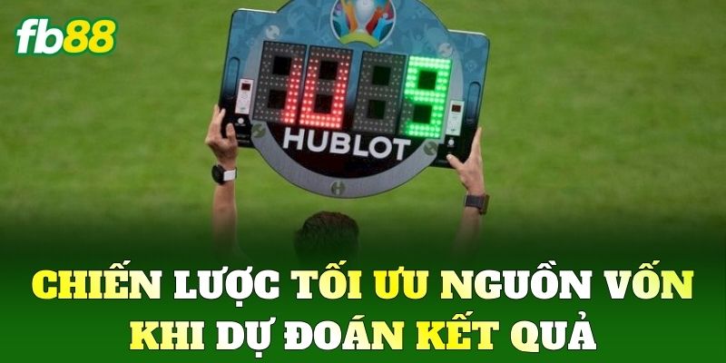 Chiến lược tối ưu nguồn vốn khi dự đoán kết quả