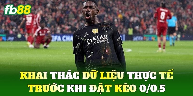 Khai thác dữ liệu thực tế trước khi đặt Kèo 0/0.5