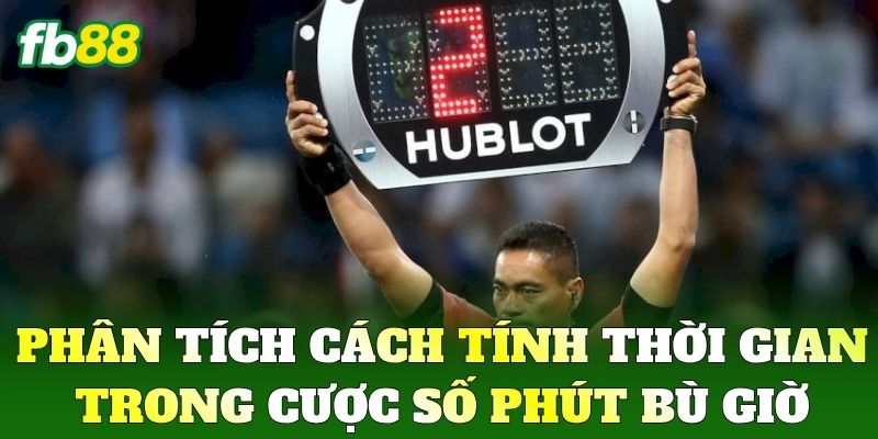 Phân tích cách tính thời gian trong Cược Số Phút Bù Giờ