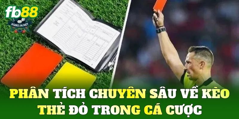 Phân tích chuyên sâu về Kèo Thẻ Đỏ trong cá cược