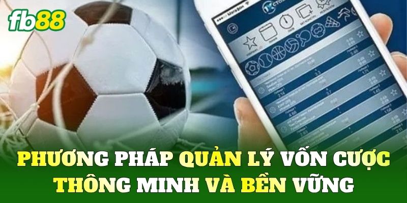 Phương pháp quản lý vốn cược thông minh và bền vững
