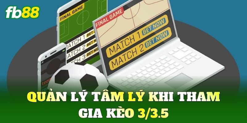 Quản lý tâm lý khi tham gia Kèo 3/3.5