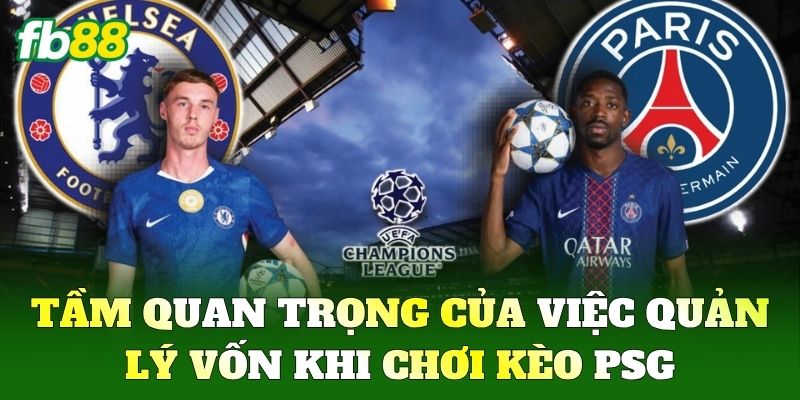 Tầm quan trọng của việc quản lý vốn khi chơi Kèo Psg