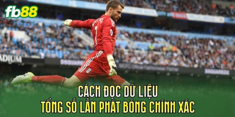 Cách đọc dữ liệu tổng số lần phát bóng chính xác