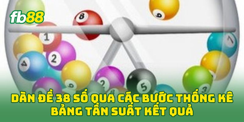 Dàn Đề 38 Số qua các bước thống kê bảng tần suất kết quả
