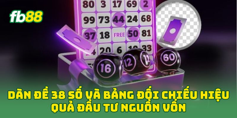 Dàn Đề 38 Số và bảng đối chiếu hiệu quả đầu tư nguồn vốn