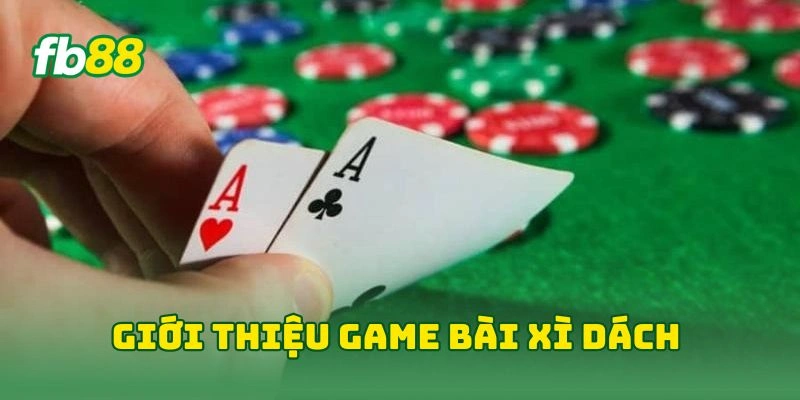 Xì Zách Tại FB88 - Khám Phá Game Bài Cá Cược Đỉnh Cao 2026! 1 Giới thiệu game bài xì dách