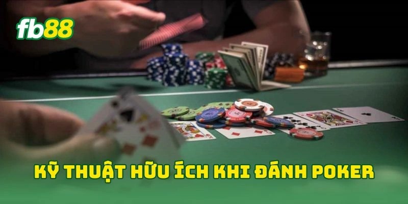 Kỹ thuật hữu ích khi đánh poker