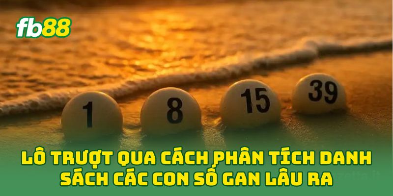 Lô Trượt qua cách phân tích danh sách các con số gan lâu ra