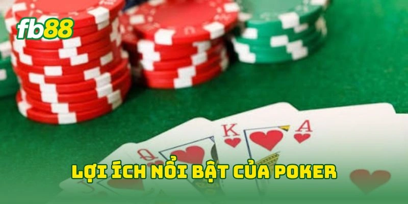 Lợi ích nổi bật của poker