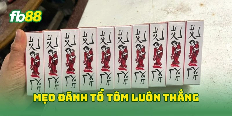 Mẹo đánh tổ tôm luôn thắng