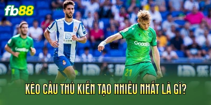 Kèo cầu thủ kiến tạo nhiều nhất là gì?