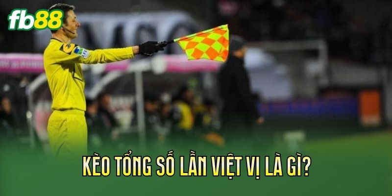 Kèo tổng số lần việt vị là gì?