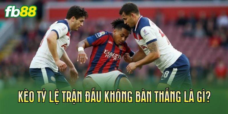 Kèo tỷ lệ trận đấu không bàn thắng là gì?