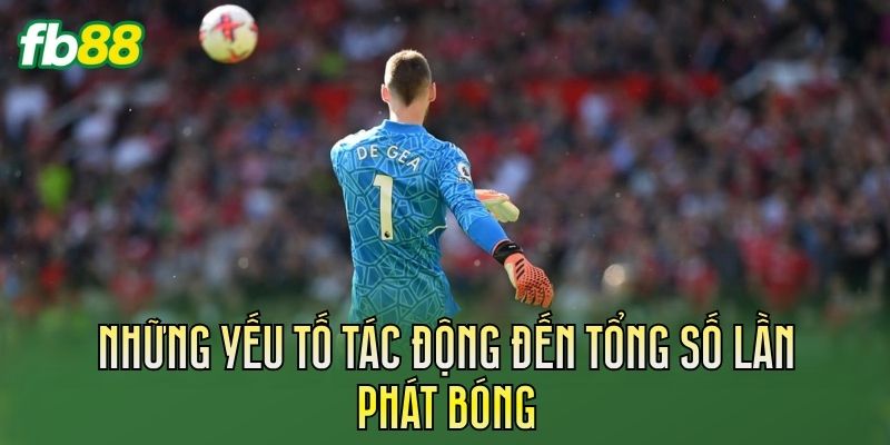 Những yếu tố tác động đến tổng số lần phát bóng