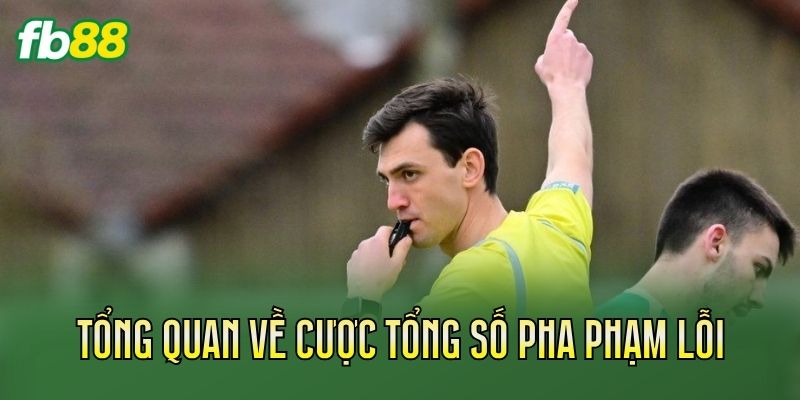 Tổng quan về cược tổng số pha phạm lỗi