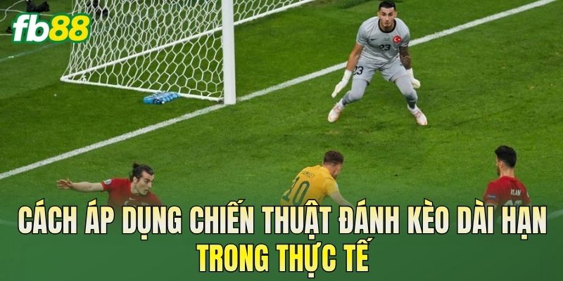 Chiến Thuật Đánh Kèo Dài Hạn Hiệu Quả Cho Người Mới 2 Cách áp dụng chiến thuật đánh kèo dài hạn trong thực tế
