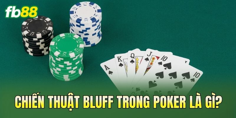 Chiến thuật bluff trong Poker là gì?