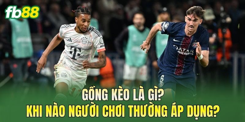 Cách Gồng Kèo An Toàn: Nguyên Tắc Quản Lý Vốn 1 Gồng kèo là gì? Khi nào người chơi thường áp dụng?