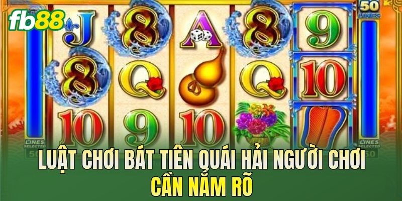 Luật chơi Bát Tiên Quái Hải người chơi cần nắm rõ