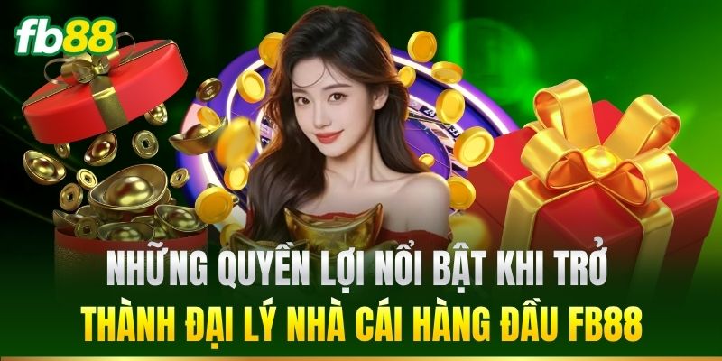Những quyền lợi nổi bật khi trở thành đại lý