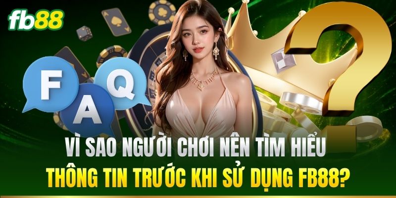 Vì sao nên tìm hiểu thông tin trước khi sử dụng FB88?
