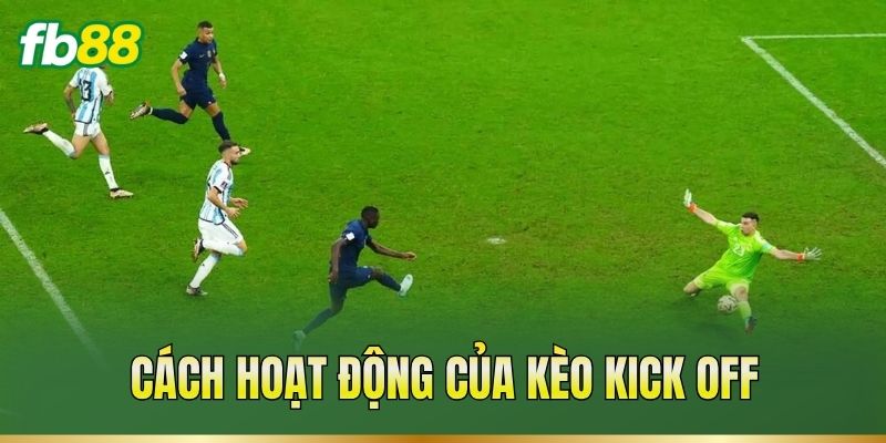 Cách hoạt động của kèo Kick Off