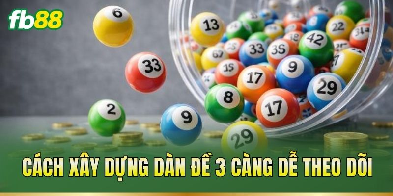 Cách xây dựng dàn đề 3 càng dễ theo dõi