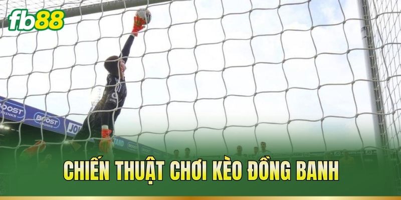 Chiến thuật chơi kèo đồng banh