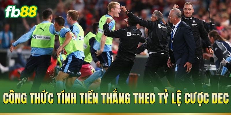 Công thức tính tiền thắng theo tỷ lệ cược Dec