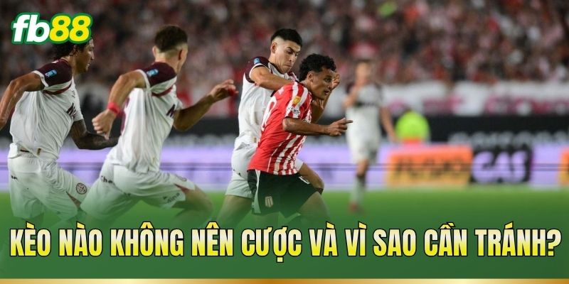 Kèo nào không nên cược và vì sao cần tránh?