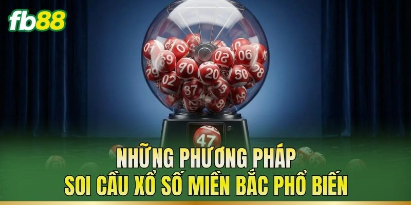 Những phương pháp soi cầu xổ số miền Bắc phổ biến