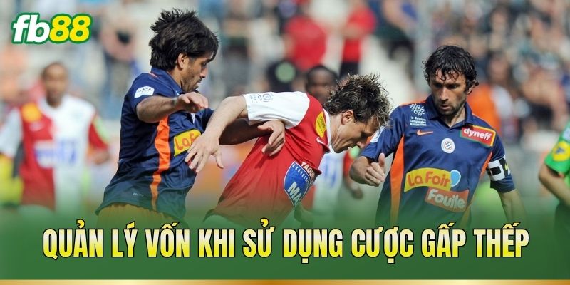 Quản lý vốn khi sử dụng cược gấp thếp
